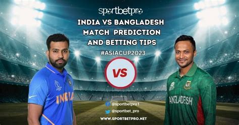 India v Bangladesh: Prediction, Tips and Odds 